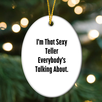 Sexy Teller Gifts from Friends and Family for Teller, I'm That Sexy Teller Everybody's Talking About. Oval Ornament for Christmas