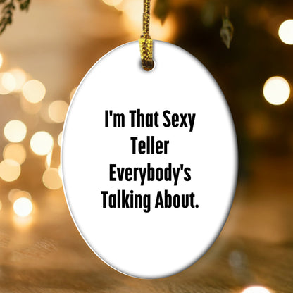 Sexy Teller Gifts from Friends and Family for Teller, I'm That Sexy Teller Everybody's Talking About. Oval Ornament for Christmas