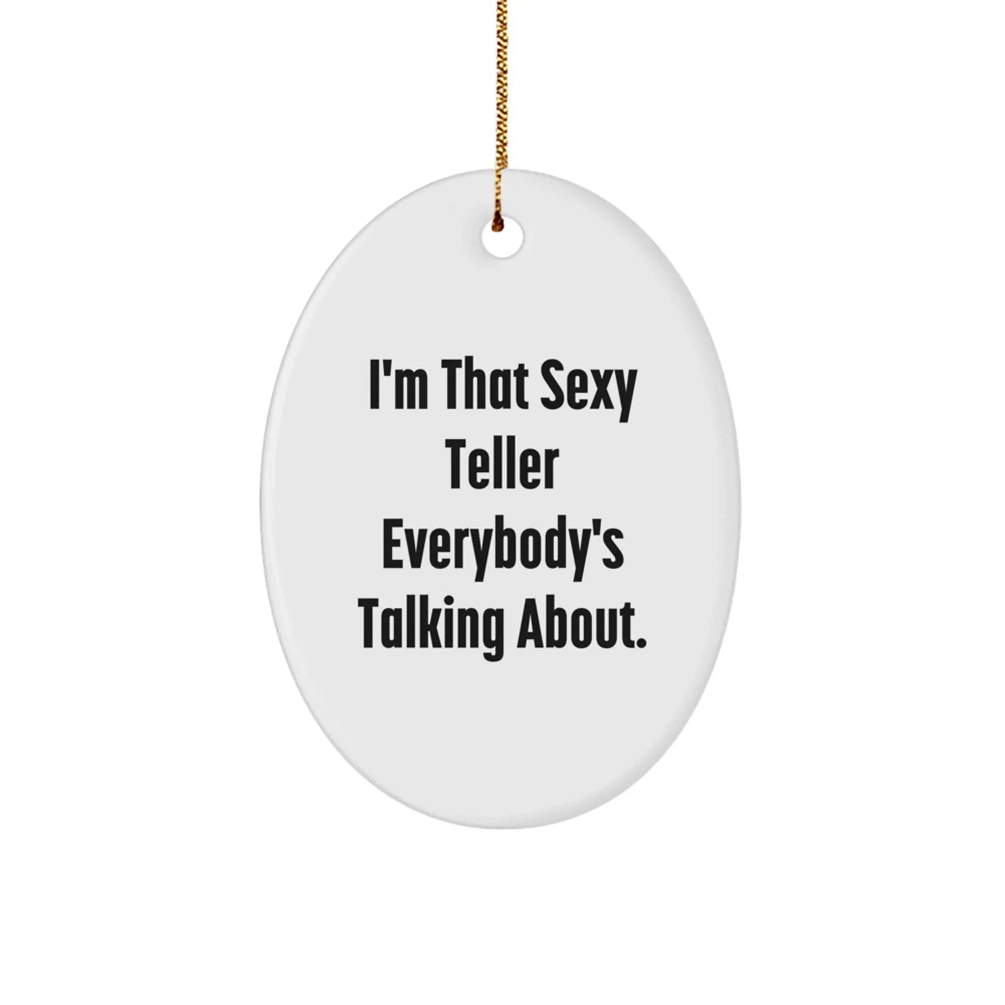 Sexy Teller Gifts from Friends and Family for Teller, I'm That Sexy Teller Everybody's Talking About. Oval Ornament for Christmas