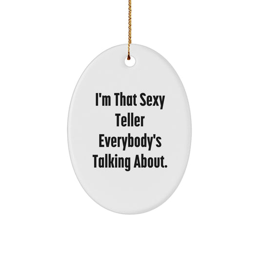 Sexy Teller Gifts from Friends and Family for Teller, I'm That Sexy Teller Everybody's Talking About. Oval Ornament for Christmas