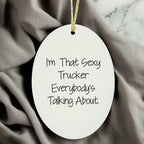 Sexy Trucker Gifts for Men, I'm That Sexy Trucker Everybody's Talking About, Oval Ornament for Christmas