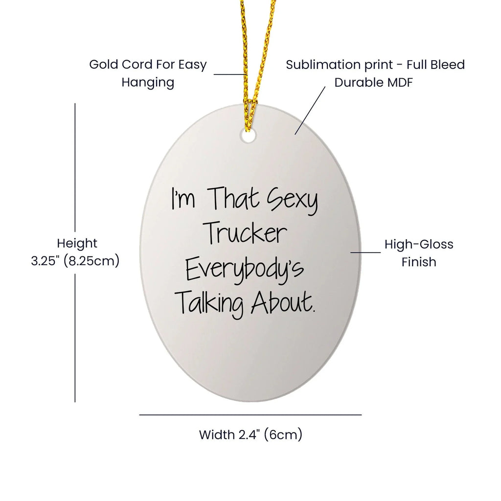 Sexy Trucker Gifts for Men, I'm That Sexy Trucker Everybody's Talking About, Oval Ornament for Christmas