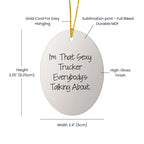 Sexy Trucker Gifts for Men, I'm That Sexy Trucker Everybody's Talking About, Oval Ornament for Christmas