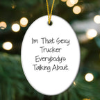 Sexy Trucker Gifts for Men, I'm That Sexy Trucker Everybody's Talking About, Oval Ornament for Christmas