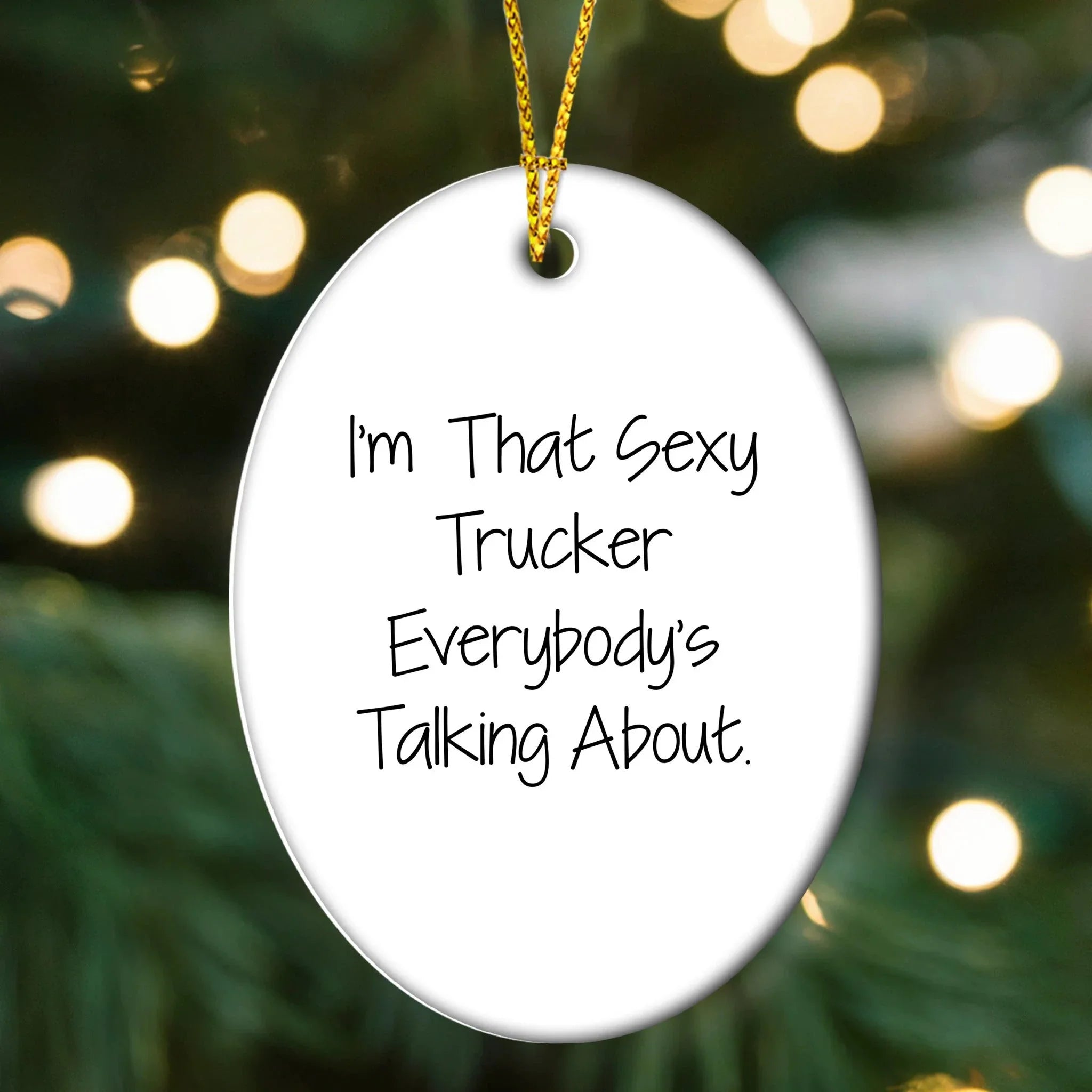 Sexy Trucker Gifts for Men, I'm That Sexy Trucker Everybody's Talking About, Oval Ornament for Christmas