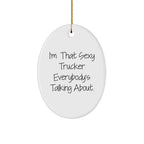 Sexy Trucker Gifts for Men, I'm That Sexy Trucker Everybody's Talking About, Oval Ornament for Christmas
