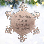 Sexy Trucker Gifts from Men's Friends - Snowflake Ornament I'm That Sexy Trucker Everybody's Talking About.