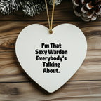 Sexy Warden Gifts, Funny Heart Ornament, I'm That Sexy Warden Everybody's Talking About, Gifts from Men to Warden, Unique Christmas Unique Gifts