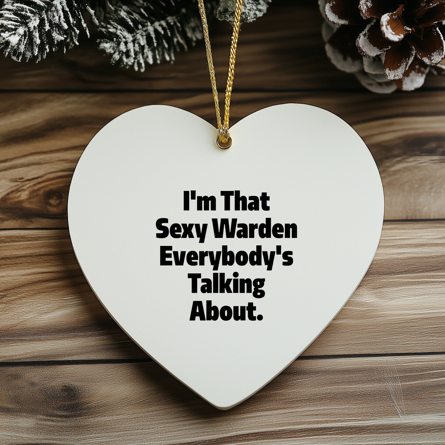 Sexy Warden Gifts, Funny Heart Ornament, I'm That Sexy Warden Everybody's Talking About, Gifts from Men to Warden, Unique Christmas Unique Gifts