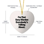 Sexy Warden Gifts, Funny Heart Ornament, I'm That Sexy Warden Everybody's Talking About, Gifts from Men to Warden, Unique Christmas Unique Gifts