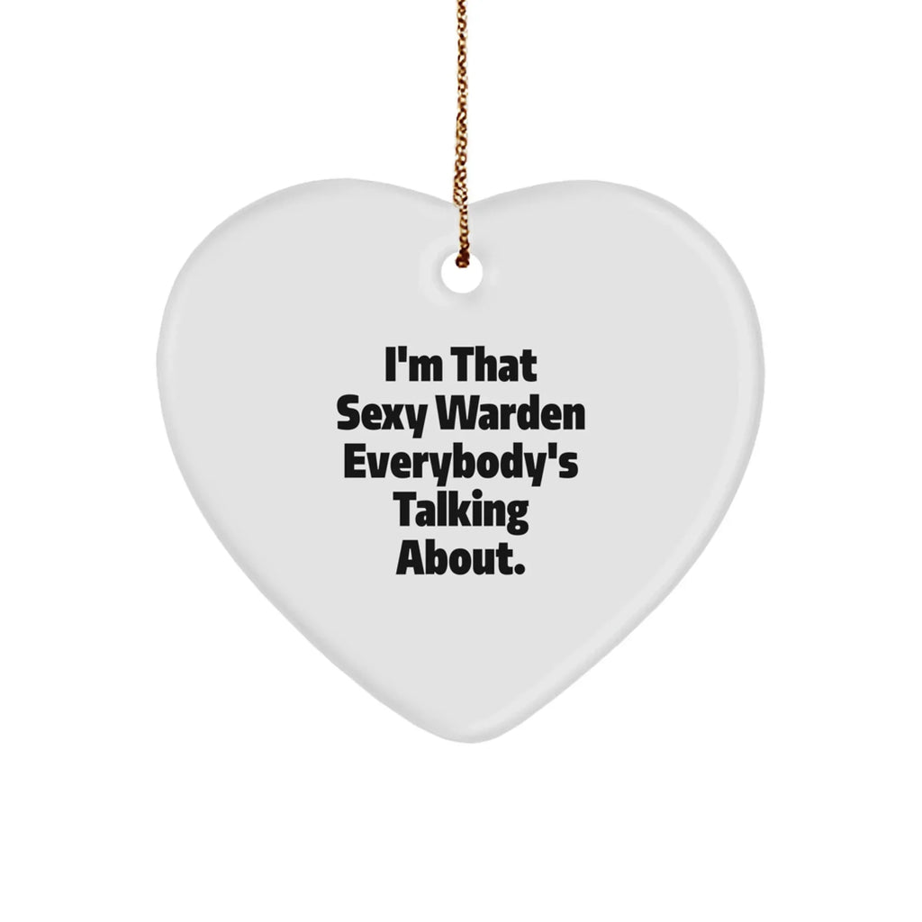 Sexy Warden Gifts, Funny Heart Ornament, I'm That Sexy Warden Everybody's Talking About, Gifts from Men to Warden, Unique Christmas Unique Gifts