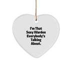 Sexy Warden Gifts, Funny Heart Ornament, I'm That Sexy Warden Everybody's Talking About, Gifts from Men to Warden, Unique Christmas Unique Gifts
