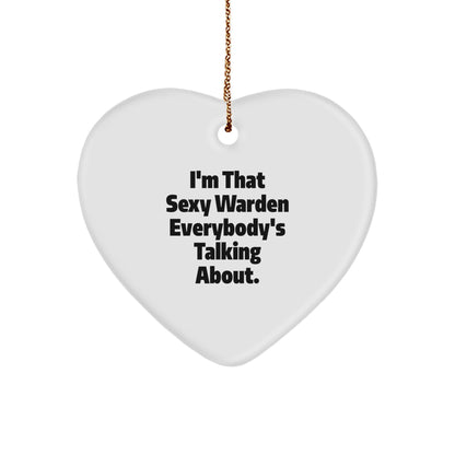 Sexy Warden Gifts, Funny Heart Ornament, I'm That Sexy Warden Everybody's Talking About, Gifts from Men to Warden, Unique Christmas Unique Gifts