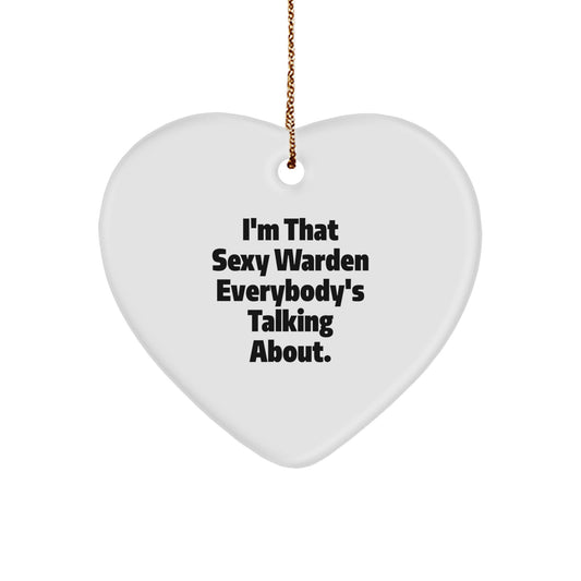 Sexy Warden Gifts, Funny Heart Ornament, I'm That Sexy Warden Everybody's Talking About, Gifts from Men to Warden, Unique Christmas Unique Gifts