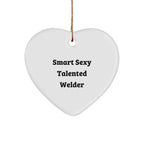 Sexy Welder Heart Ornament Gifts from Friends, Coworkers, Family for Christmas - 'Smart Sexy Talented Welder' Quote