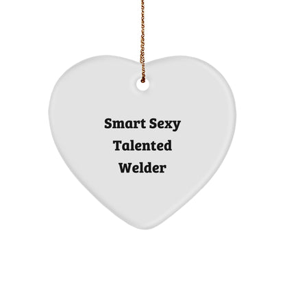 Sexy Welder Heart Ornament Gifts from Friends, Coworkers, Family for Christmas - 'Smart Sexy Talented Welder' Quote