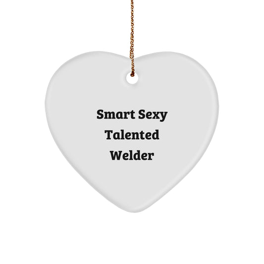 Sexy Welder Heart Ornament Gifts from Friends, Coworkers, Family for Christmas - 'Smart Sexy Talented Welder' Quote