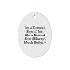 Sheriff Gifts from Men to Friends - I'm A Tattooed Sheriff Oval Ornament, Unique Holiday Decorations, Funny Sheriff Present