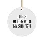 Shih Tzu Dog Lover Round Christmas Ornament - Life Is Better With My Shih Tzu, Unique Present