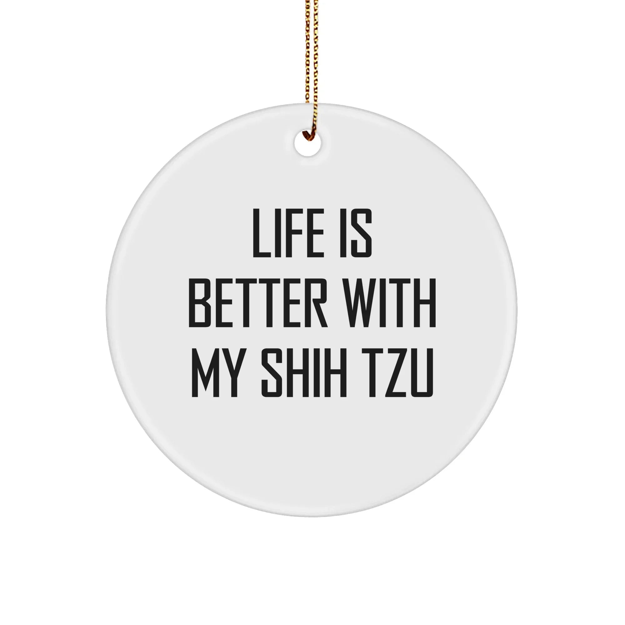 Shih Tzu Dog Lover Round Christmas Ornament - Life Is Better With My Shih Tzu, Unique Present