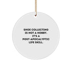 Shoe Collecting Gifts for Friends, 'Shoe Collecting Is Not A Hobby. It's A Post-apocalyptic Life Skill.' Circle Ornament, Funny Christmas Unique Gift for Men or Women
