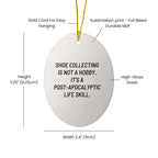 Shoe Collecting Gifts for Men, 'Shoe Collecting Is Not A Hobby. It's A Post-apocalyptic Life Skill.' Oval Ornament, Christmas Unique Gifts from Friends, Family, Coworkers