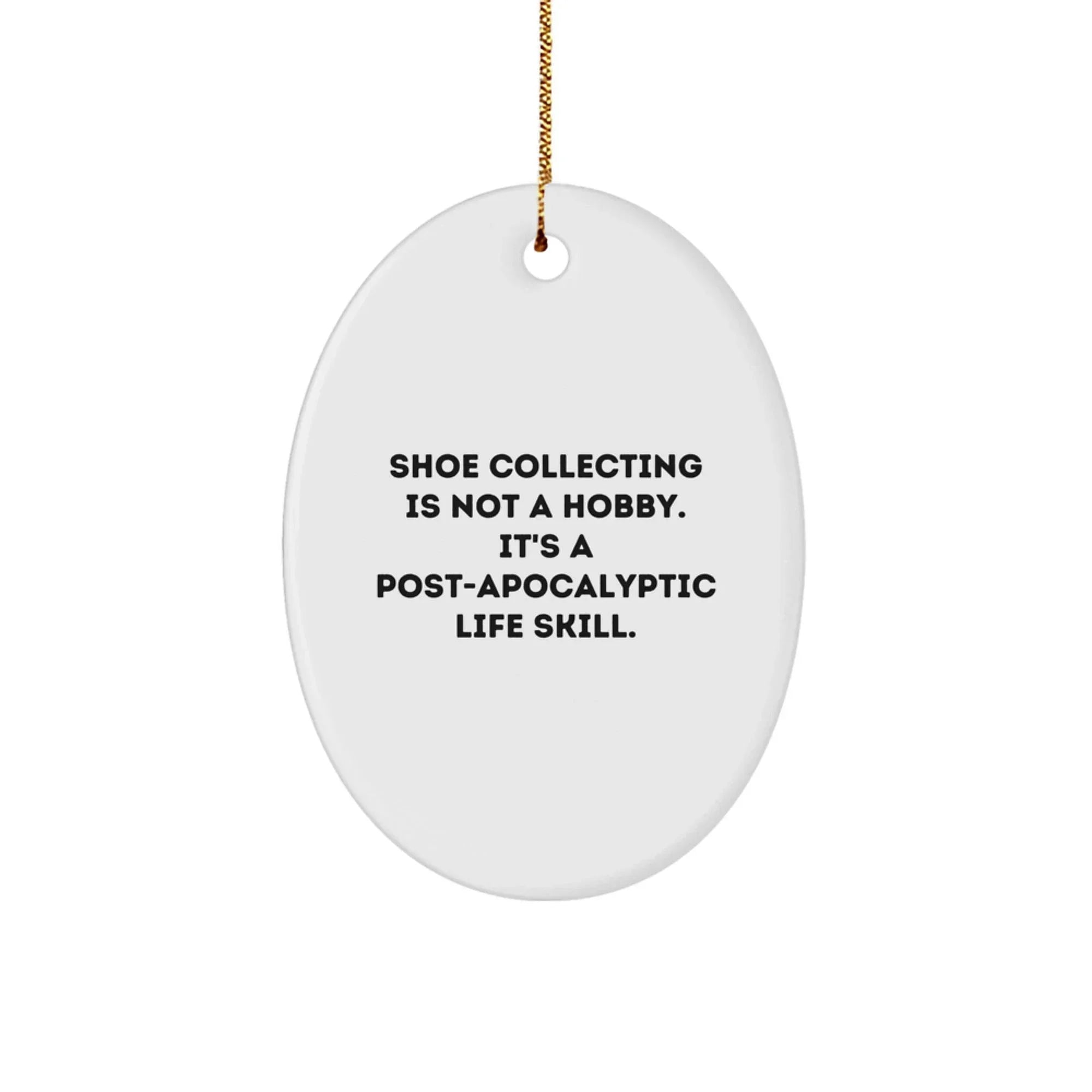 Shoe Collecting Gifts for Men, 'Shoe Collecting Is Not A Hobby. It's A Post-apocalyptic Life Skill.' Oval Ornament, Christmas Unique Gifts from Friends, Family, Coworkers