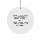 Shoe Collecting Gifts from Friends, 'Shoe Collecting Is Not A Hobby. It's A Post-apocalyptic Life Skill., White Circle Ornament for Christmas Unique Gifts