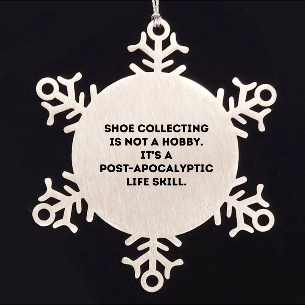 Shoe Collecting Gifts from Friends - Snowflake Ornament for Christmas - 'It's A Post-apocalyptic Life Skill' - Unique Shoe Collecting Ornaments