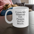 Siberian Cat Lover's White Coffee Mug, I Love My Siberian Cat. People, Not So Much., Graduation Unique Gifts from Friends, Family, or Coworkers