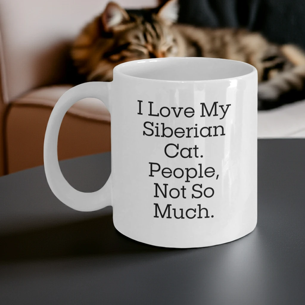 Siberian Cat Lover's White Coffee Mug, I Love My Siberian Cat. People, Not So Much., Graduation Unique Gifts from Friends, Family, or Coworkers