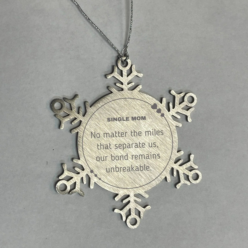 Single Mom Snowflake Ornament Long Distance Relationship Gifts, No matter the miles that separate us, Our Bond Remains Unbreakable Birthday Christmas Unique Gifts For Single Mom