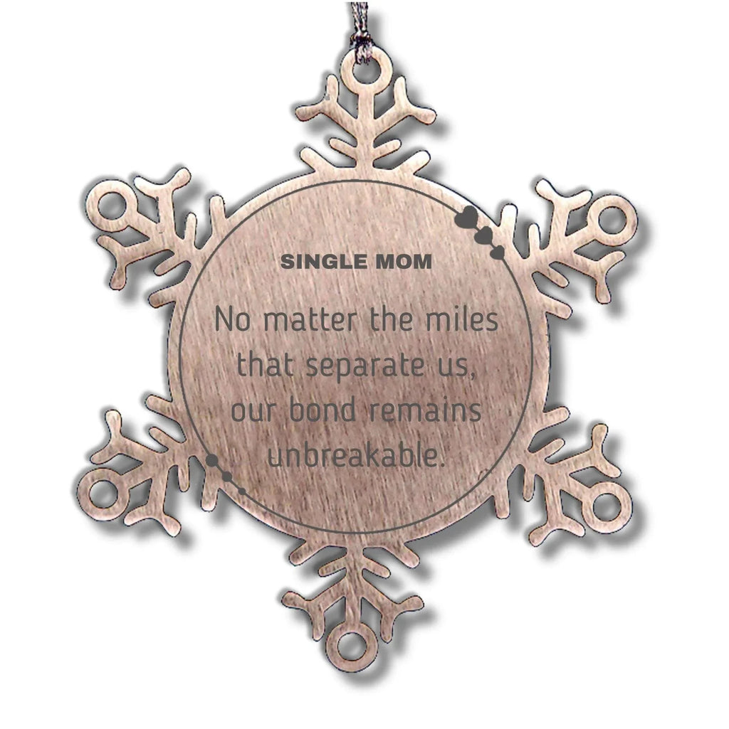 Single Mom Snowflake Ornament Long Distance Relationship Gifts, No matter the miles that separate us, Our Bond Remains Unbreakable Birthday Christmas Unique Gifts For Single Mom
