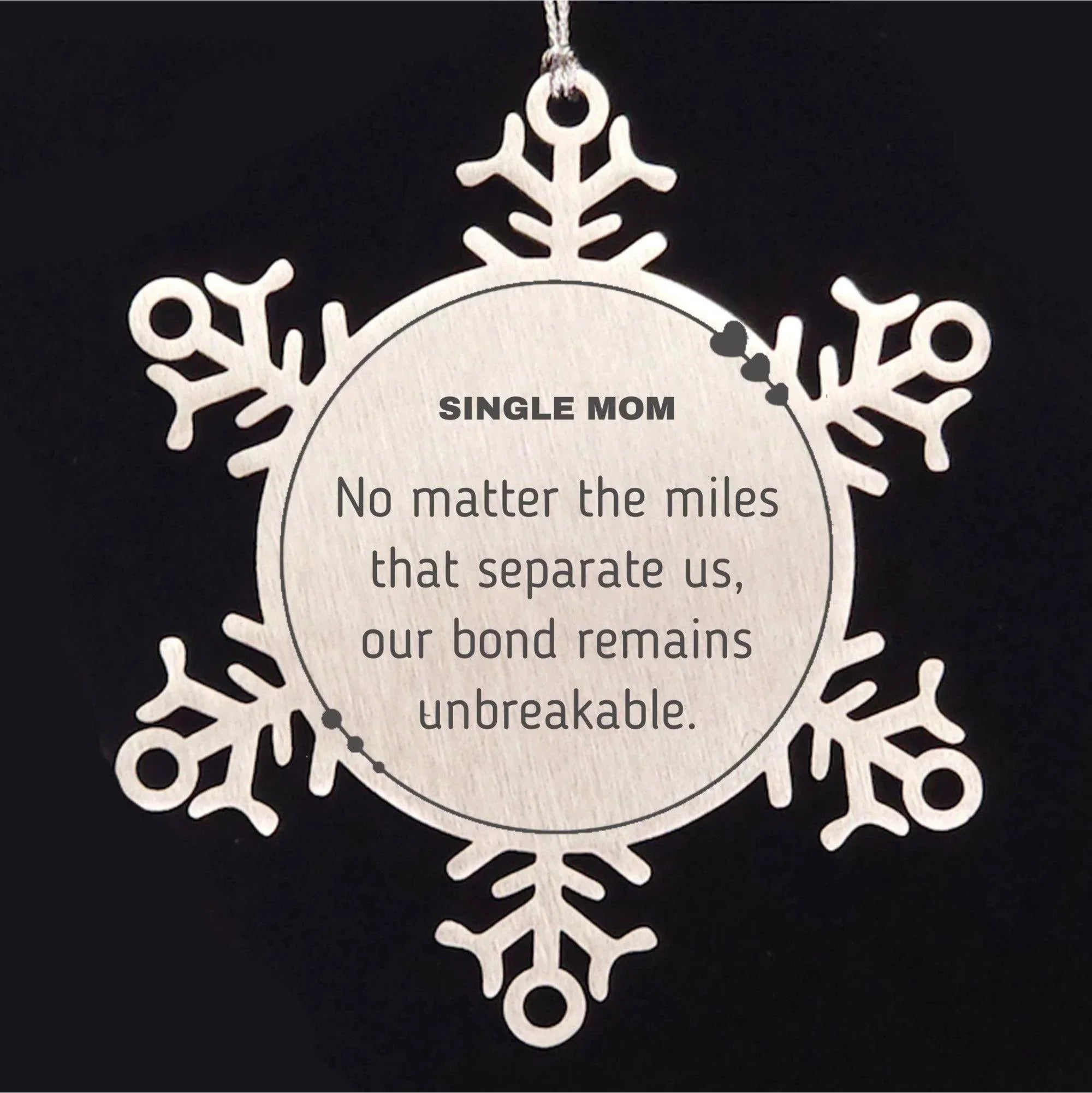 Single Mom Snowflake Ornament Long Distance Relationship Gifts, No matter the miles that separate us, Our Bond Remains Unbreakable Birthday Christmas Unique Gifts For Single Mom