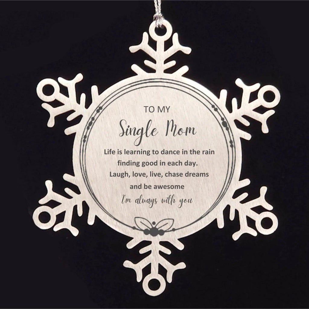 Single Mom Snowflake Ornament Birthday Gifts - To My Single Mom Life is learning to dance in the rain
