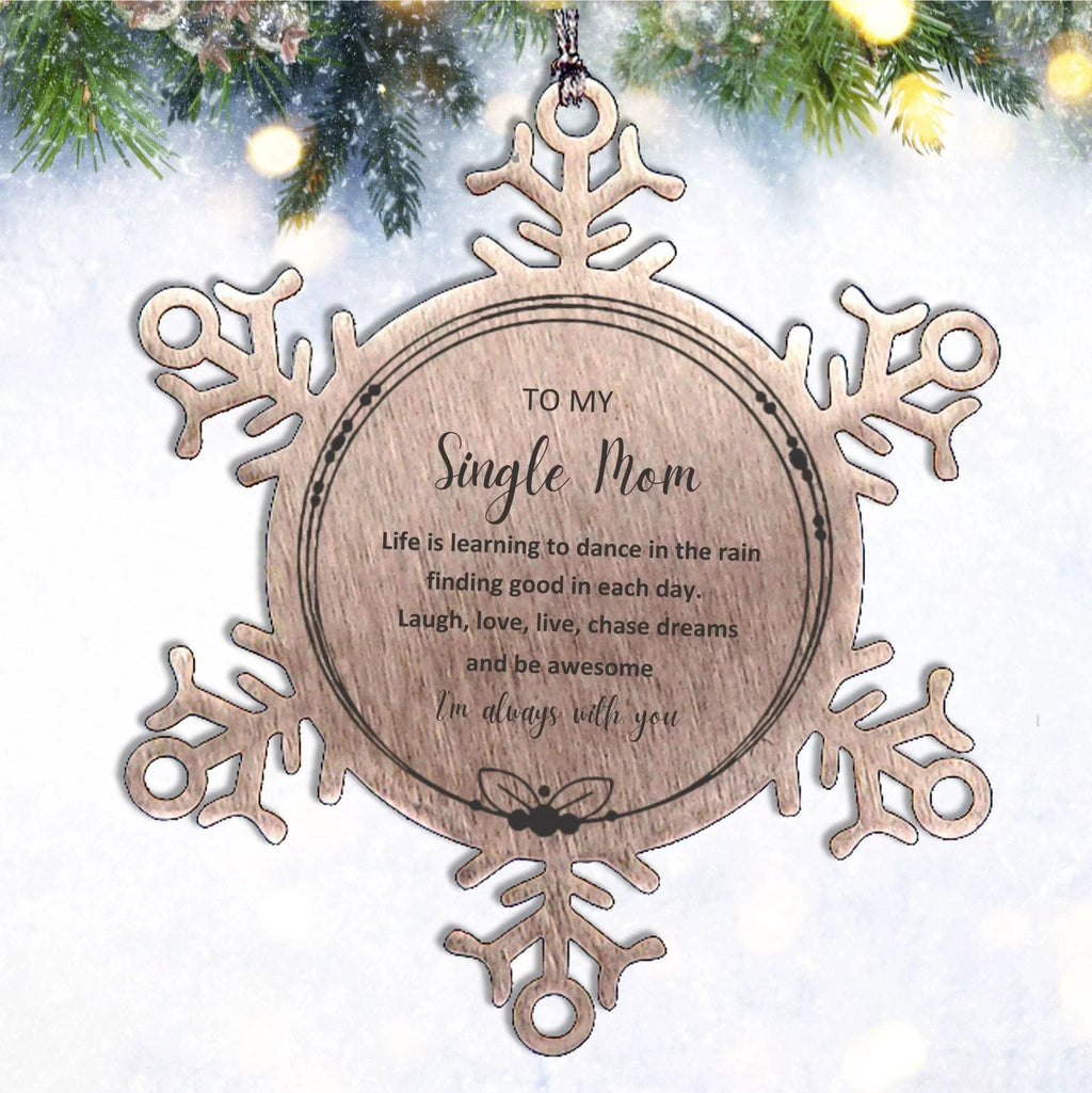 Single Mom Snowflake Ornament Birthday Gifts - To My Single Mom Life is learning to dance in the rain