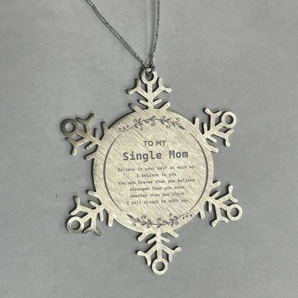 Single Mom Snowflake Ornament - To My Single Mom You are braver than you believe, stronger than you seem, Inspirational Birthday, Christmas Gifts For Single Mom
