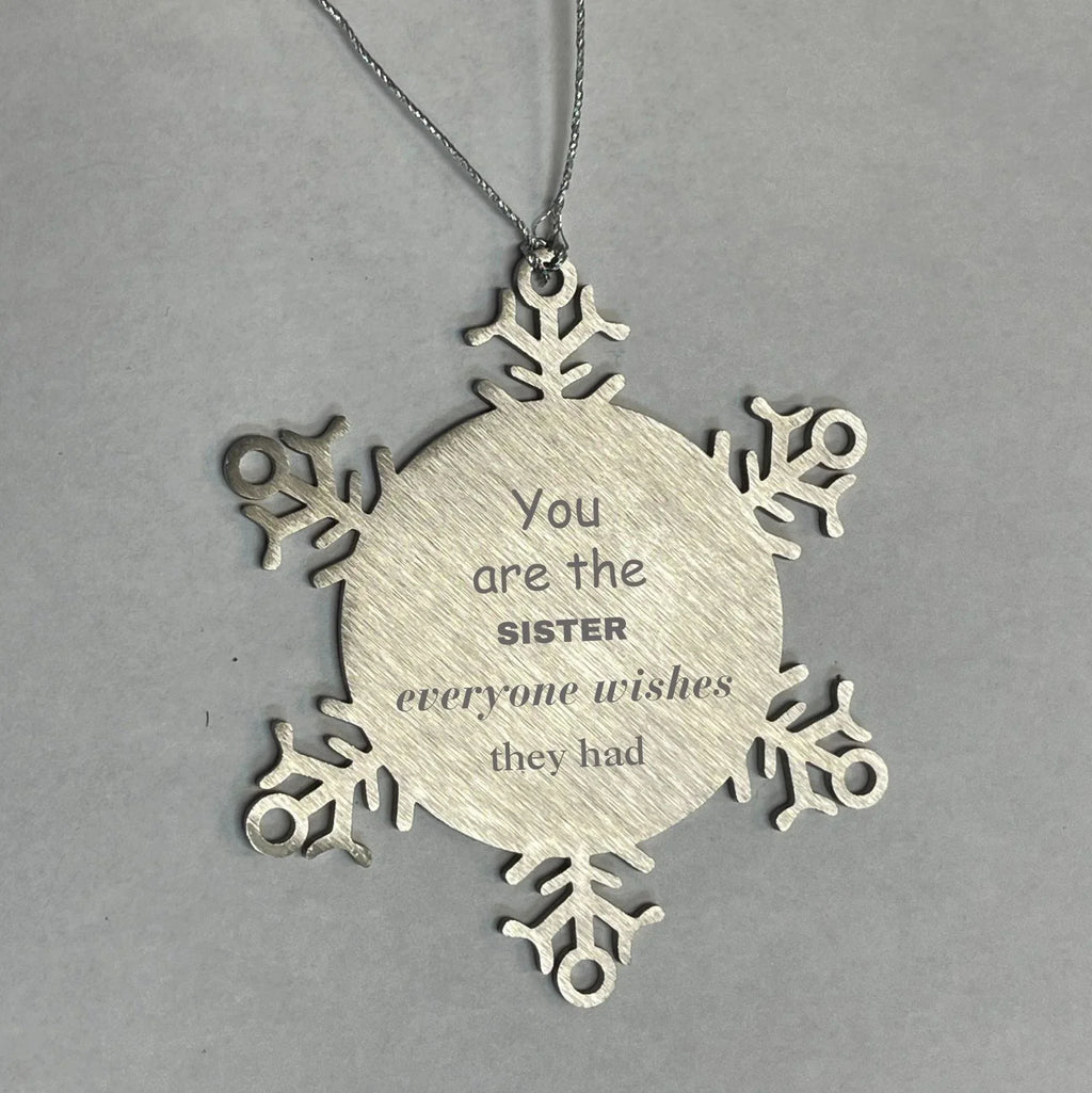 Sister Snowflake Ornament, Everyone wishes they had, Inspirational Ornament For Sister, Sister Gifts, Birthday Christmas Unique Gifts For Sister