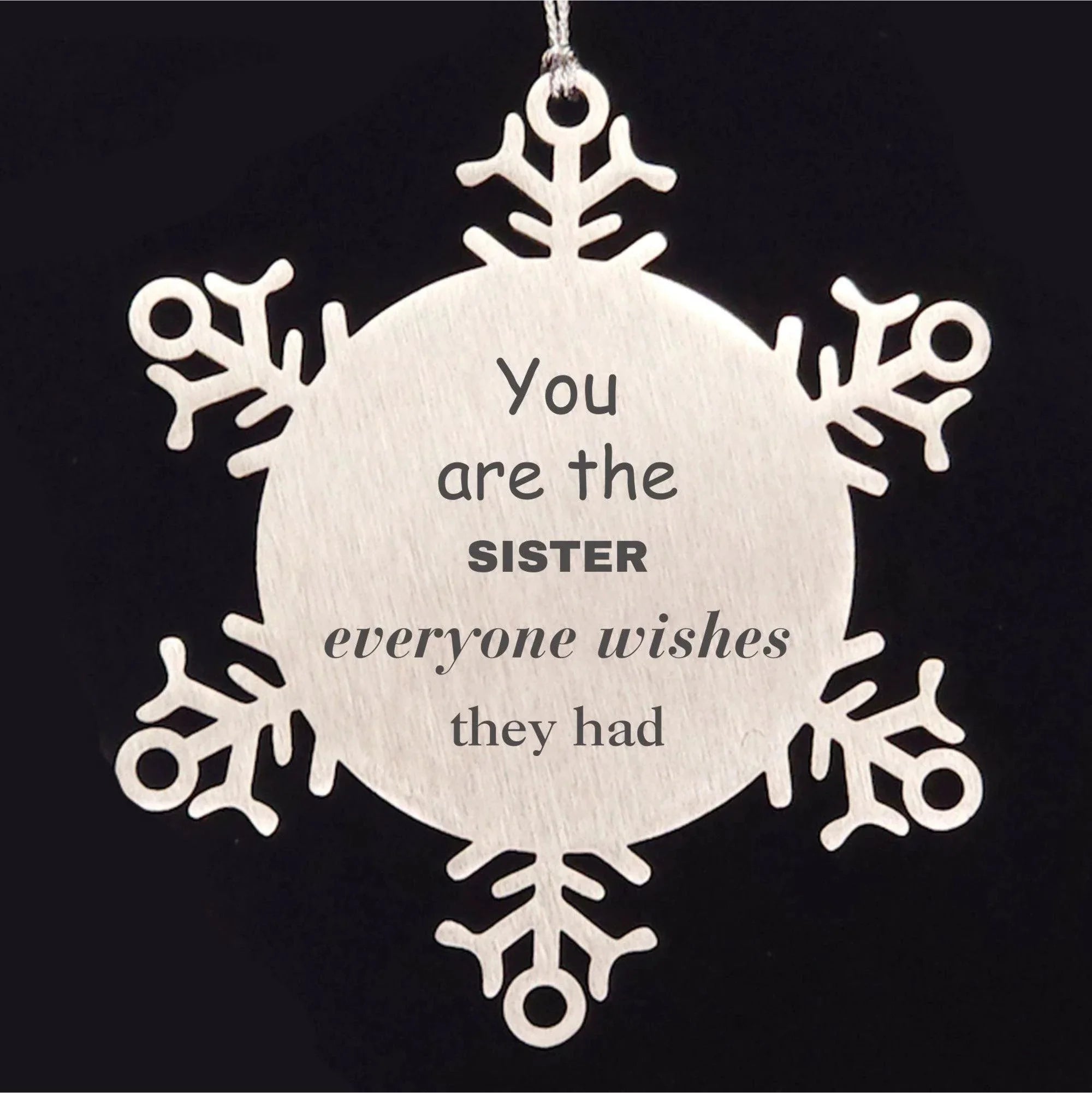 Sister Snowflake Ornament, Everyone wishes they had, Inspirational Ornament For Sister, Sister Gifts, Birthday Christmas Unique Gifts For Sister