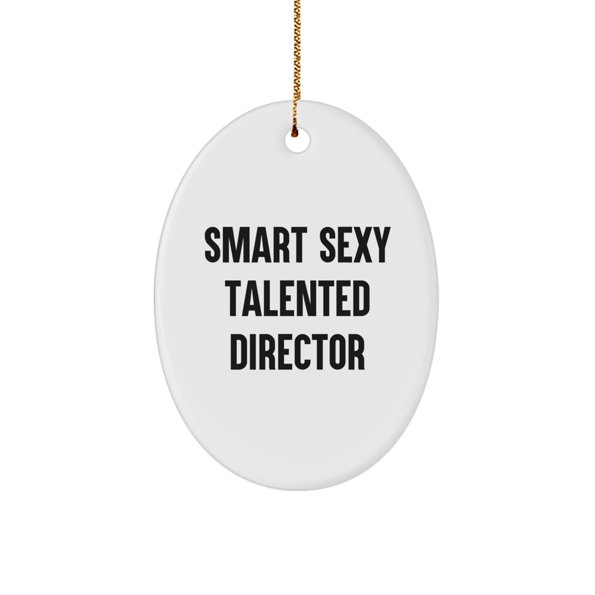 Smart Sexy Talented Director Oval Ornament, Funny Quote, Gifts from Friends, Christmas Unique Gifts