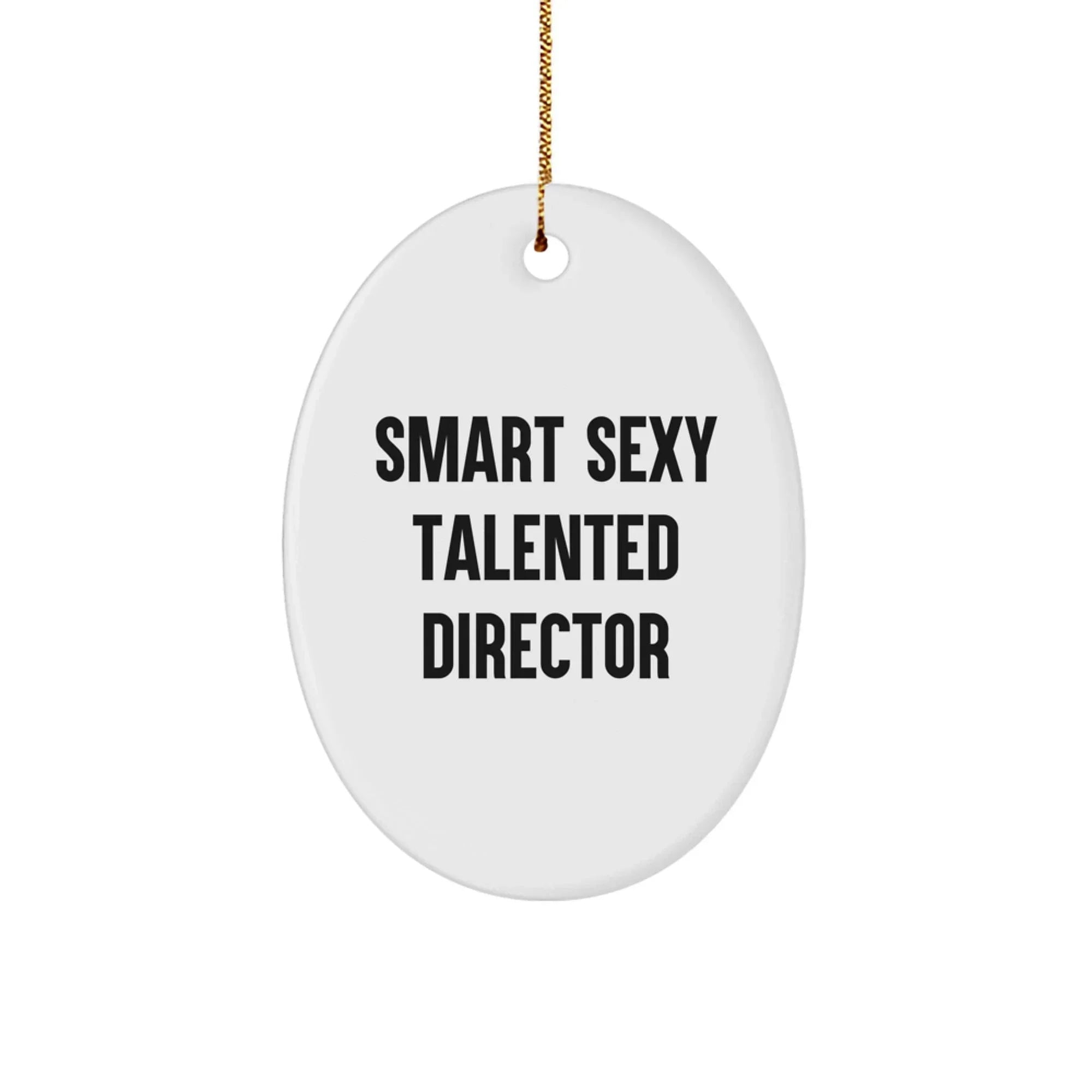 Smart Sexy Talented Director Oval Ornament, Funny Quote, Gifts from Friends, Christmas Unique Gifts