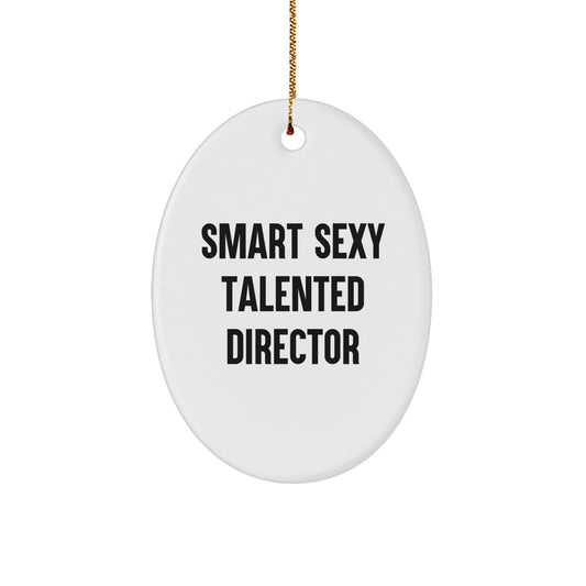 Smart Sexy Talented Director Oval Ornament, Funny Quote, Gifts from Friends, Christmas Unique Gifts - Image 1