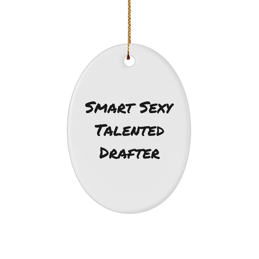 Smart Sexy Talented Drafter Quote Oval Ornament Gifts from Friends, Christmas Unique Drafter Gifts for Men