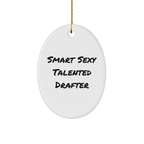 Smart Sexy Talented Drafter Quote Oval Ornament Gifts from Friends, Christmas Unique Drafter Gifts for Men