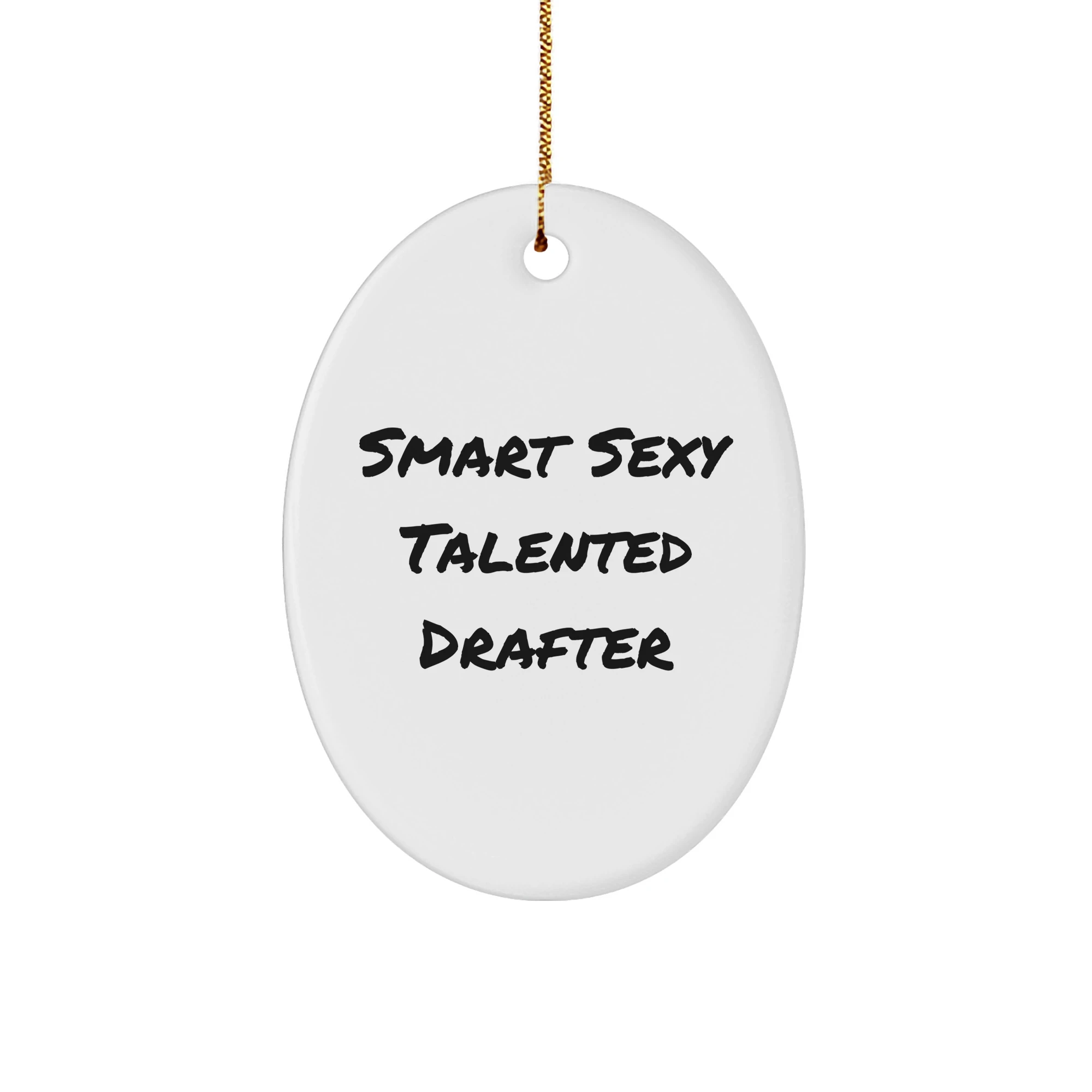 Smart Sexy Talented Drafter Quote Oval Ornament Gifts from Friends, Christmas Unique Drafter Gifts for Men