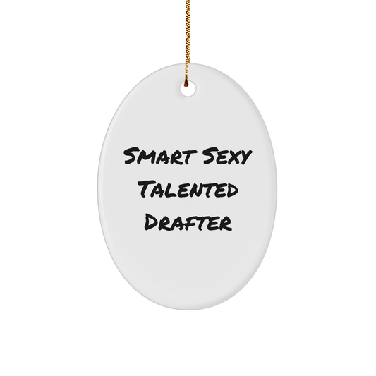 Smart Sexy Talented Drafter Quote Oval Ornament Gifts from Friends, Christmas Unique Drafter Gifts for Men