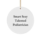 Smart Sexy Talented Pediatrician Funny Circle Ornament Gifts from Family Friends Coworkers, for Men Women Pediatricians, Unique Christmas Unique Gifts