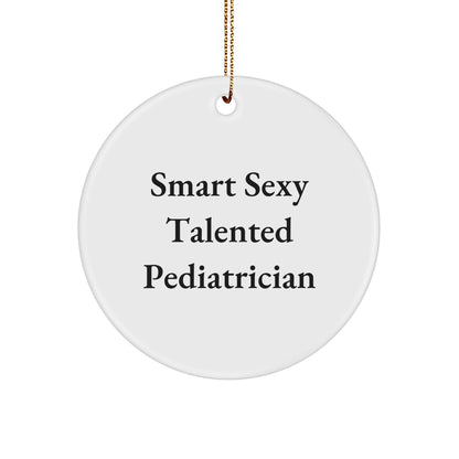 Smart Sexy Talented Pediatrician Funny Circle Ornament Gifts from Family Friends Coworkers, for Men Women Pediatricians, Unique Christmas Unique Gifts