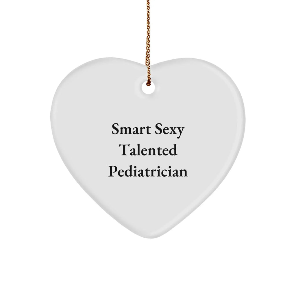 Smart Sexy Talented Pediatrician Heart Ornament, Funny Gifts for Pediatrician, Gifts from Friends for Christmas