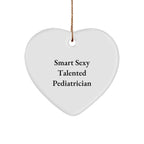 Smart Sexy Talented Pediatrician Heart Ornament, Funny Gifts for Pediatrician, Gifts from Friends for Christmas